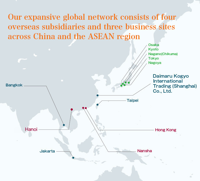 Our expansive global network consists of four overseas subsidiaries and four business sites across China and the ASEAN region.